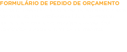 FORMULÁRIO DE PEDIDO DE ORÇAMENTO
Após o preenchimento e respetivo envio deste formulario, um profissional da prosweeper entrará em contacto consigo através dos contactos disponibilizados no mesmo.
