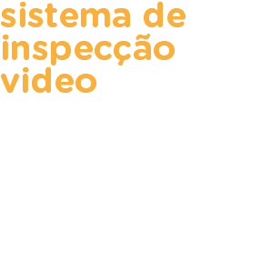 sistema de inspecção video 